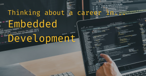 Thinking about a career in Embedded Development