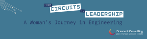 From Circuits to Leadership. A Woman's Journey in Engineering